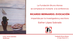 Conferencia: "Ricardo Bernardo. Evocación", por Esther López Sobrado