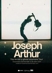 Joseph Arthur. "You´re not a ghost anymore" Tour