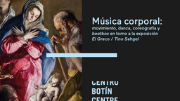 Música corporal: movimiento, danza, coreografía y beatbox en torno a la exposición El Greco / Tino Sehgal